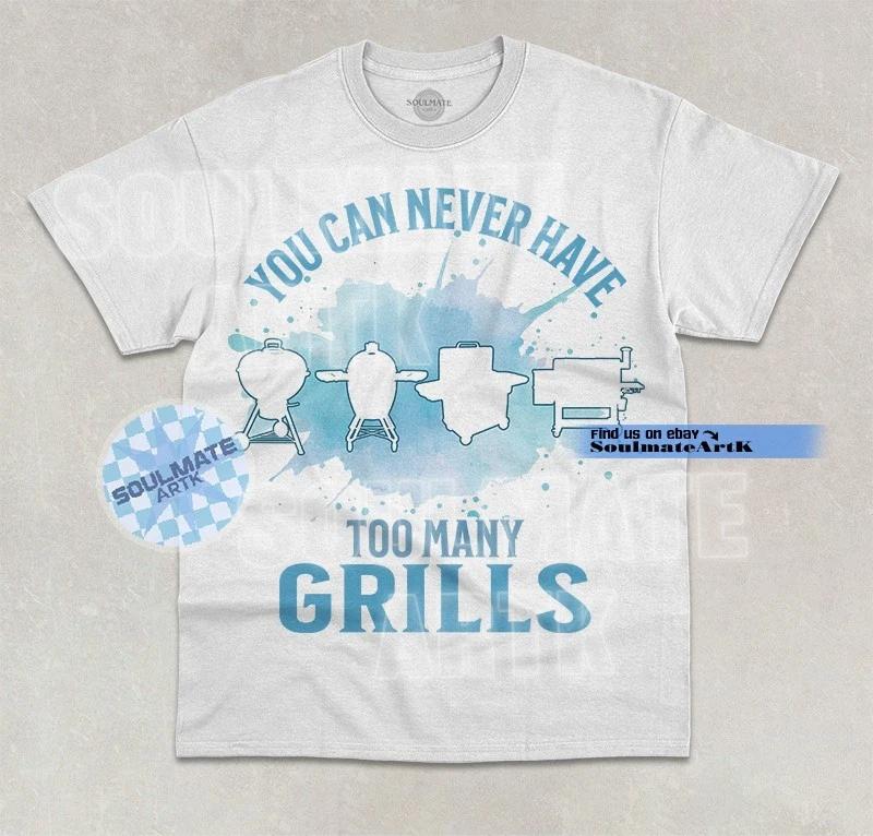 You Can Never Have Too Many Grills T-Shirt Funny Griller BBQ Meme Graphic Shirt S