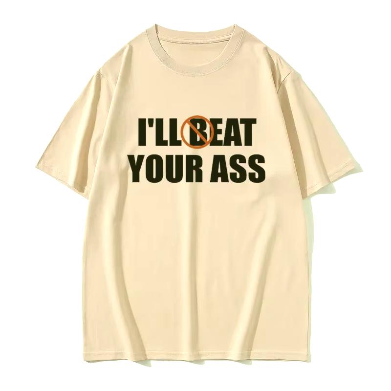 Funny Meme Tshirt I'll Beat Eat Your Ass Pun Joke Print T-shirt Male Short Sleeve Summer Men Women Cotton Fan Gift T Shirt