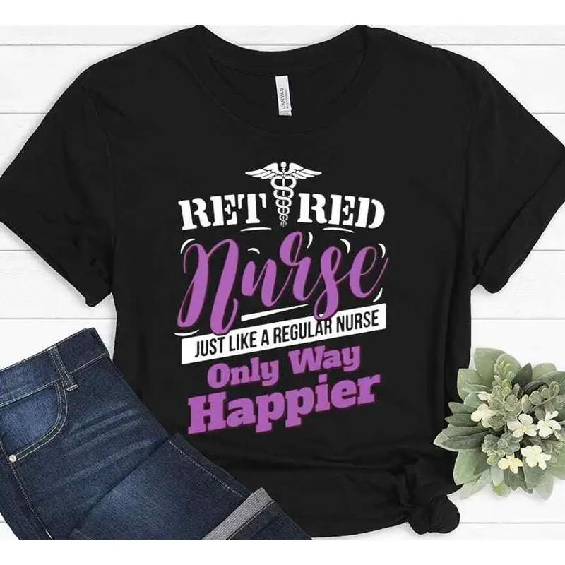 Retired Nurse Just Like A Regular Only Way Happier T Shirt