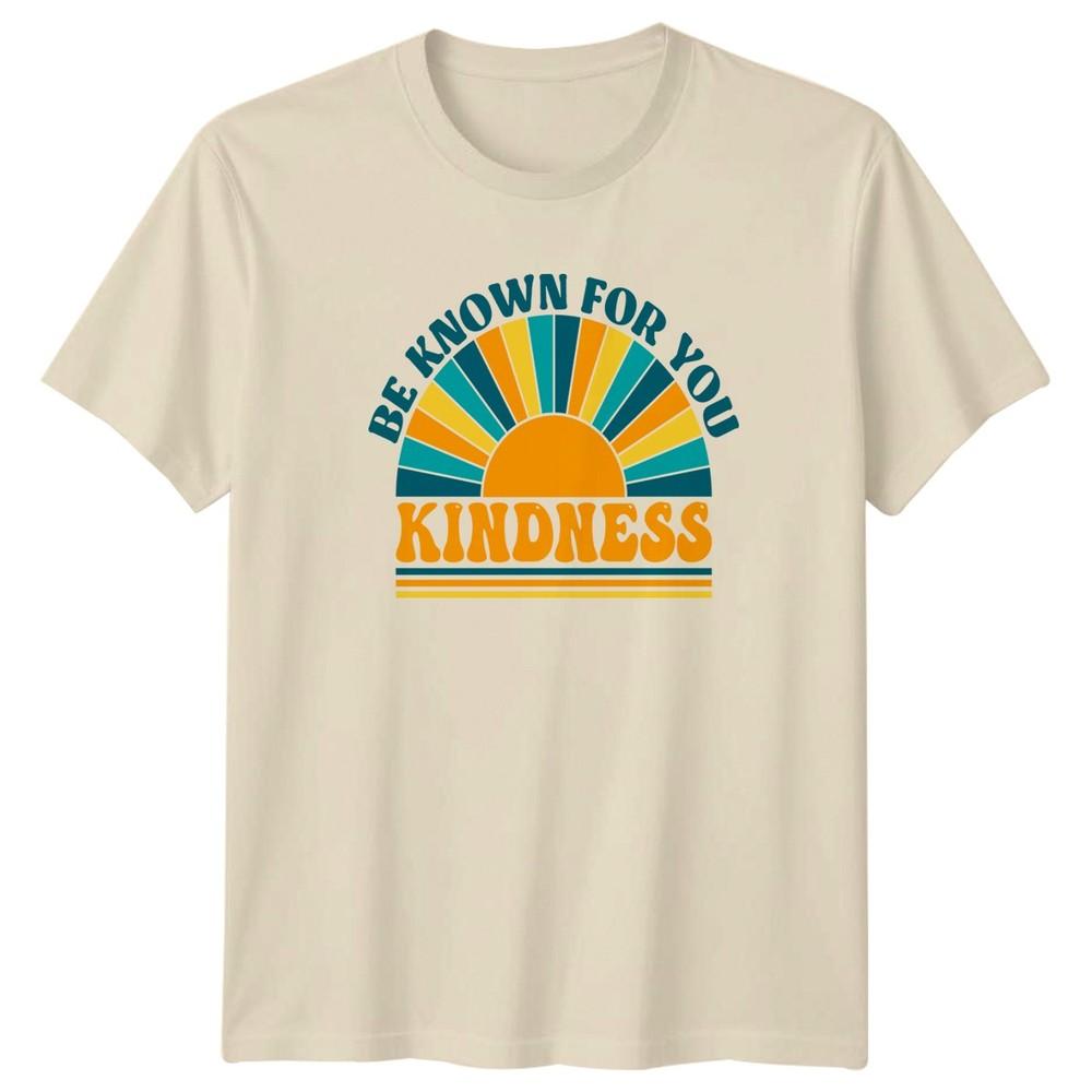 Be Known For You Kindness TShirt Inspirational Gift For Him And Her