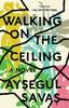 Walking on the Ceiling von Aysegul Savas Taschenbuch 9780525537427