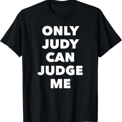 Only Judy Can Judge Me T-Shirt