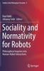 The Sociality and Normativity for Robots : Philosophical Inquiries Into Human-Robot Interactions : 9 Book