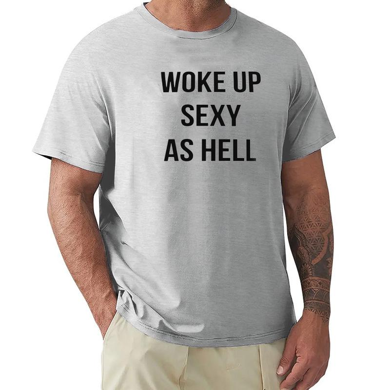 Woke Up Sexy As Hell Again T Shirt Funny Jokes Humor Gift Tee Tops EU Size 100 Cotton Unisex Summer Tshirts