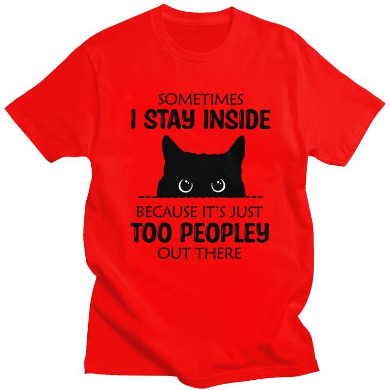 

Sometimes I Stay Inside Funny Cat T Shirt Unisex Short Sleeve Tshirt Summer Tee 100 Cotton Loose Oversized Clothing S