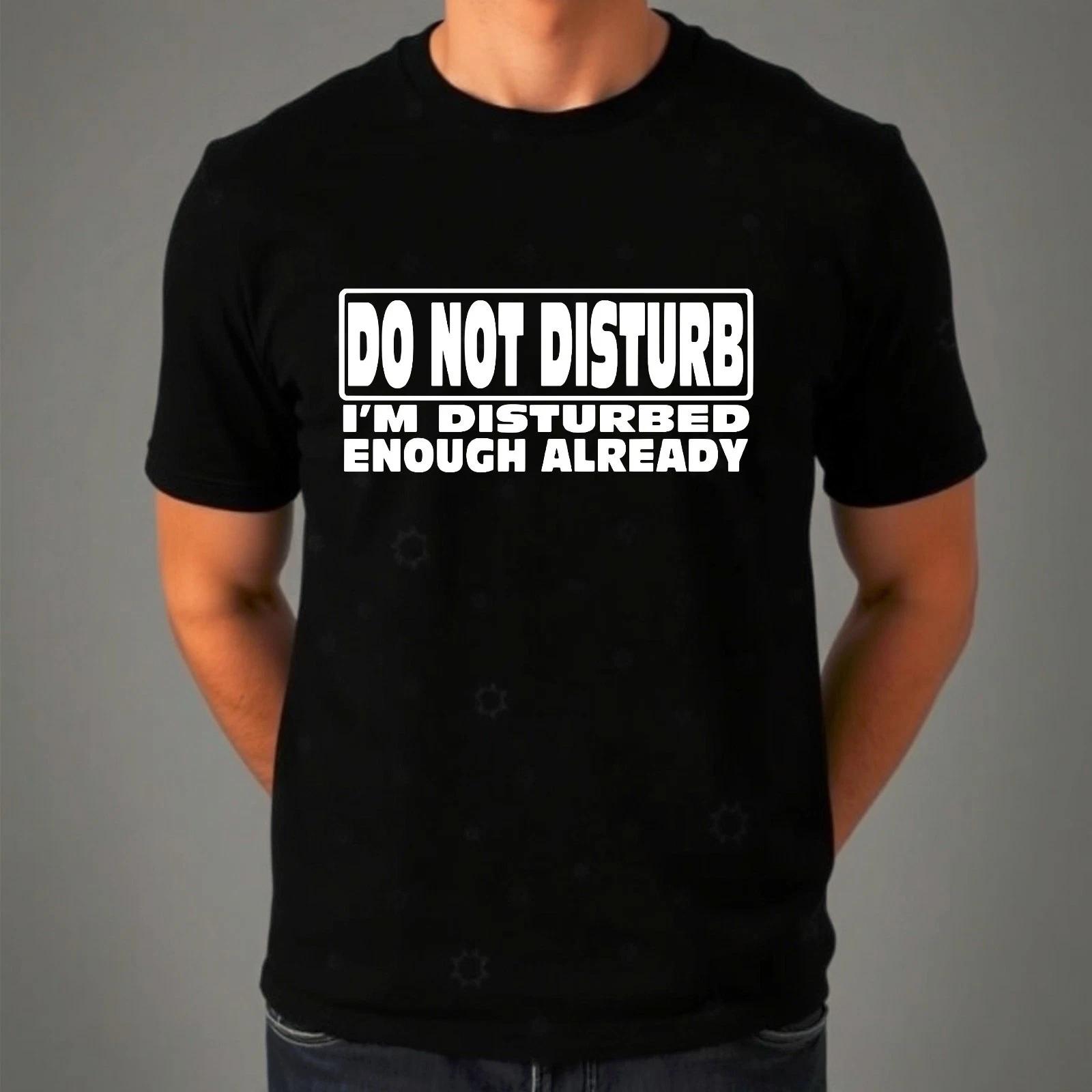 Смешной слоган Новинка Не беспокоить Меня и так достаточно беспокоят Мужская футболка XL