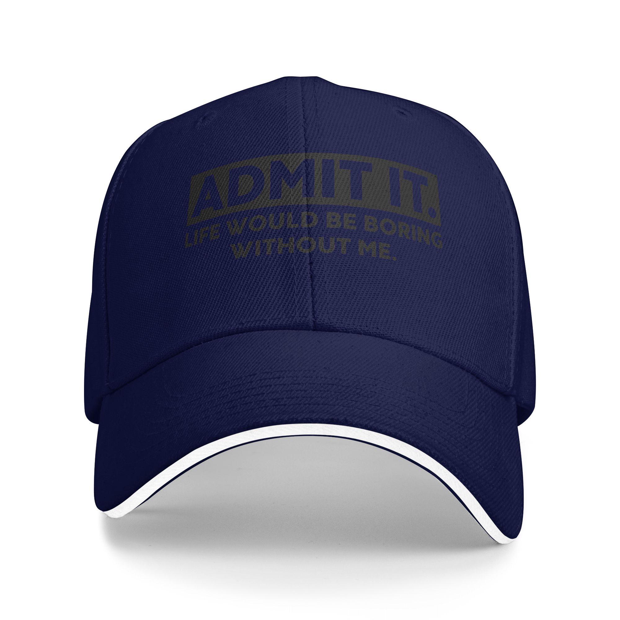 

Admit It Life Would Be Boring Without Me Baseball Cap Outdoor Gym Sun Trucker Hat Unisex Women y2k Funny Custom DIY Baseball Caps One Size