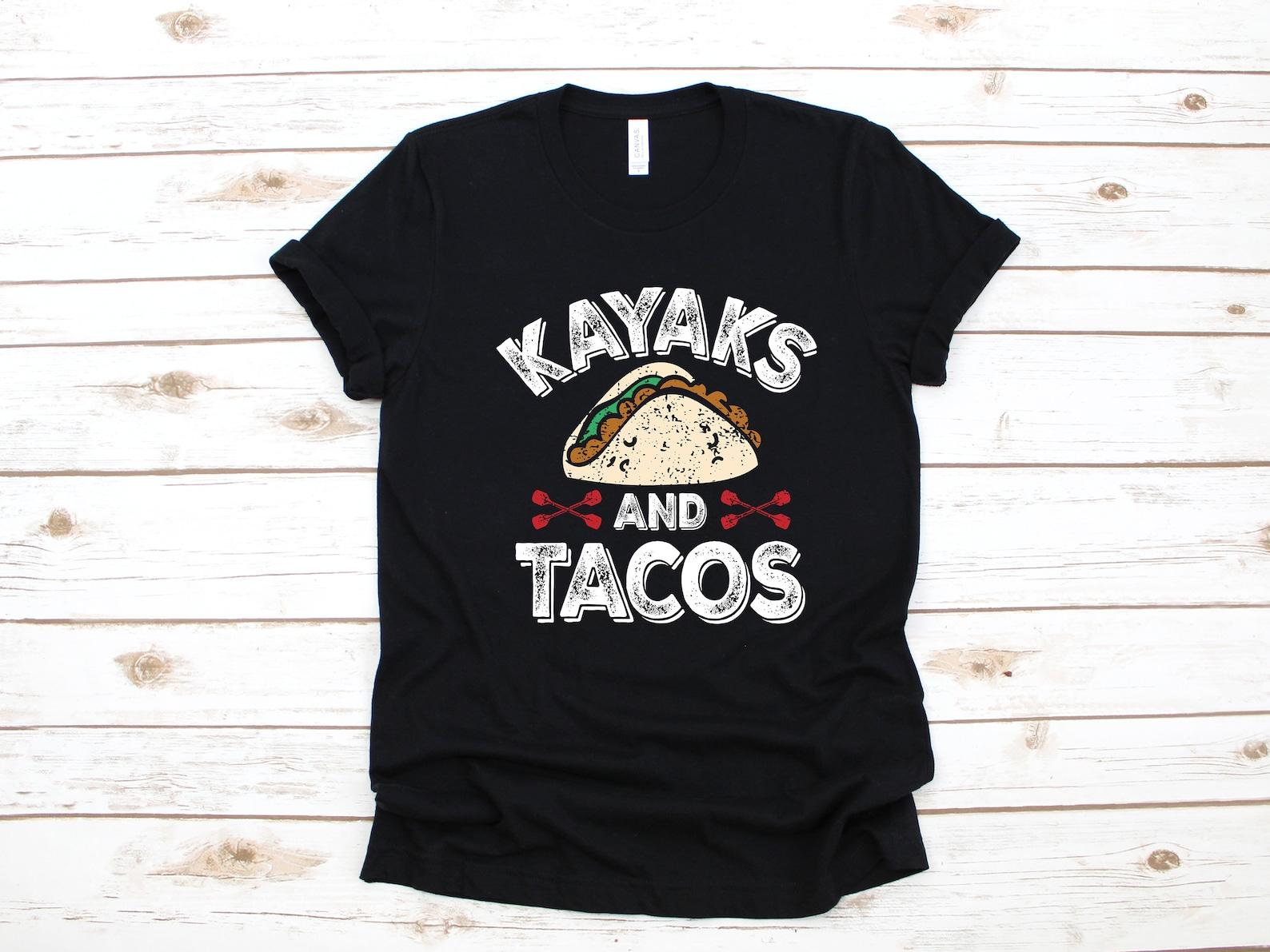 Funny Kayaks and Tacos Shirt | Kayaking T-Shirt | Tank Top | T-shirt | T-shirt |T-shirt | Kayaker Apparel Gift XL