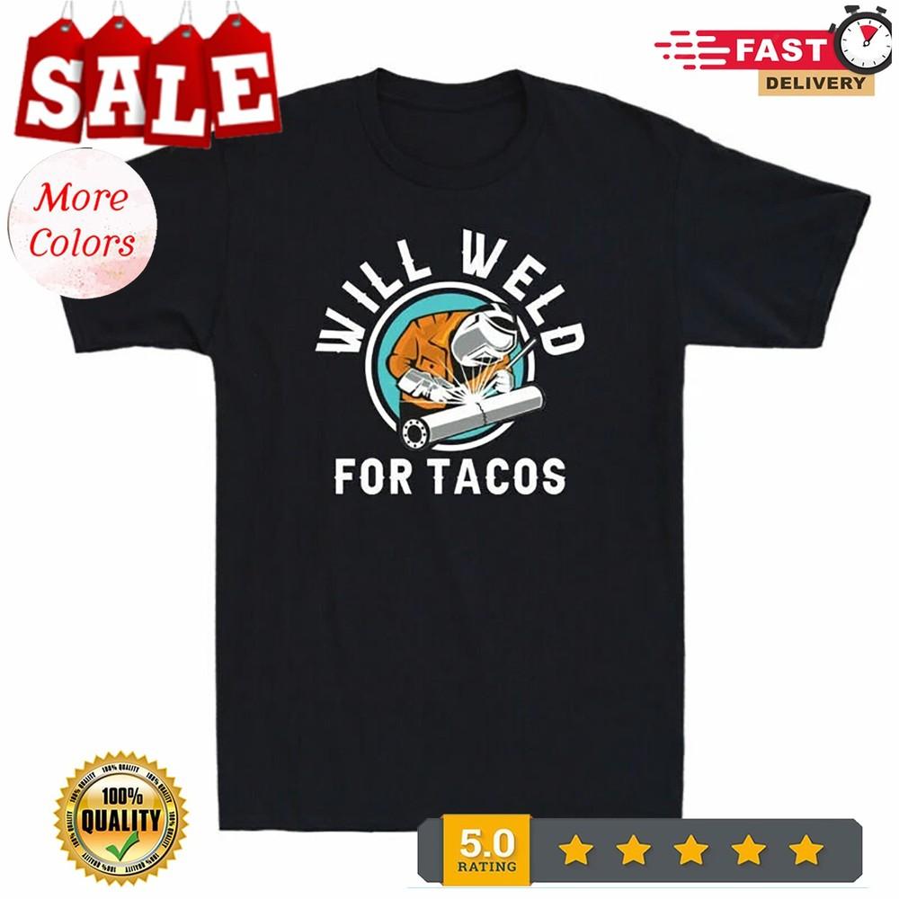 2025/Will Weld For Tacos Funny Welder Shirt Welding Solder Lover Retro Men s T-S Unisex T-Shirt XL