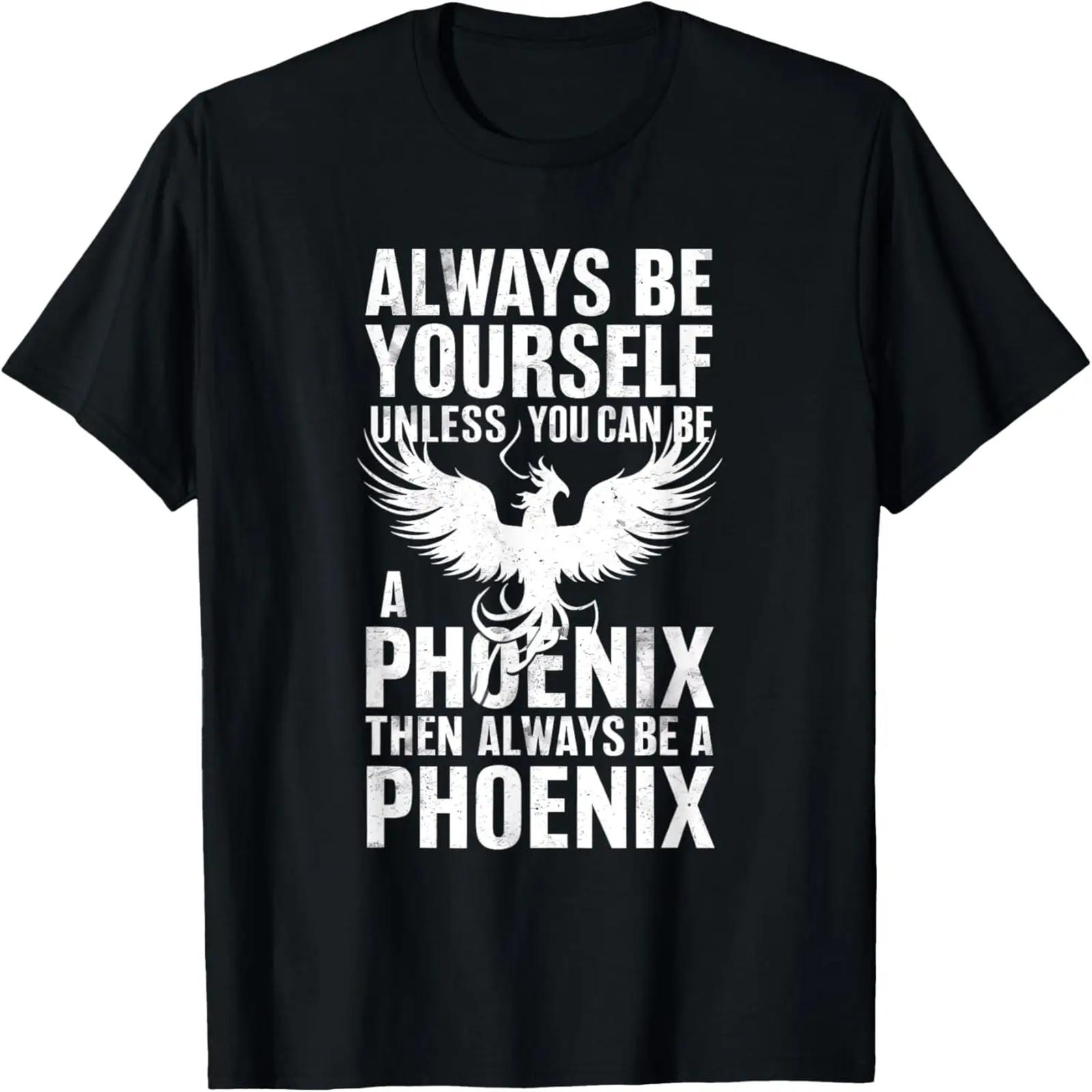 Always Be Yourself Unless You Can Be A Phoenix T-Shirt S