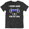 I Work Hard For My Dog Lover Funny Pet T Shirt