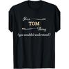 It's a TOM Thing, You Wouldn't Understand Name Gift - T-Shirt