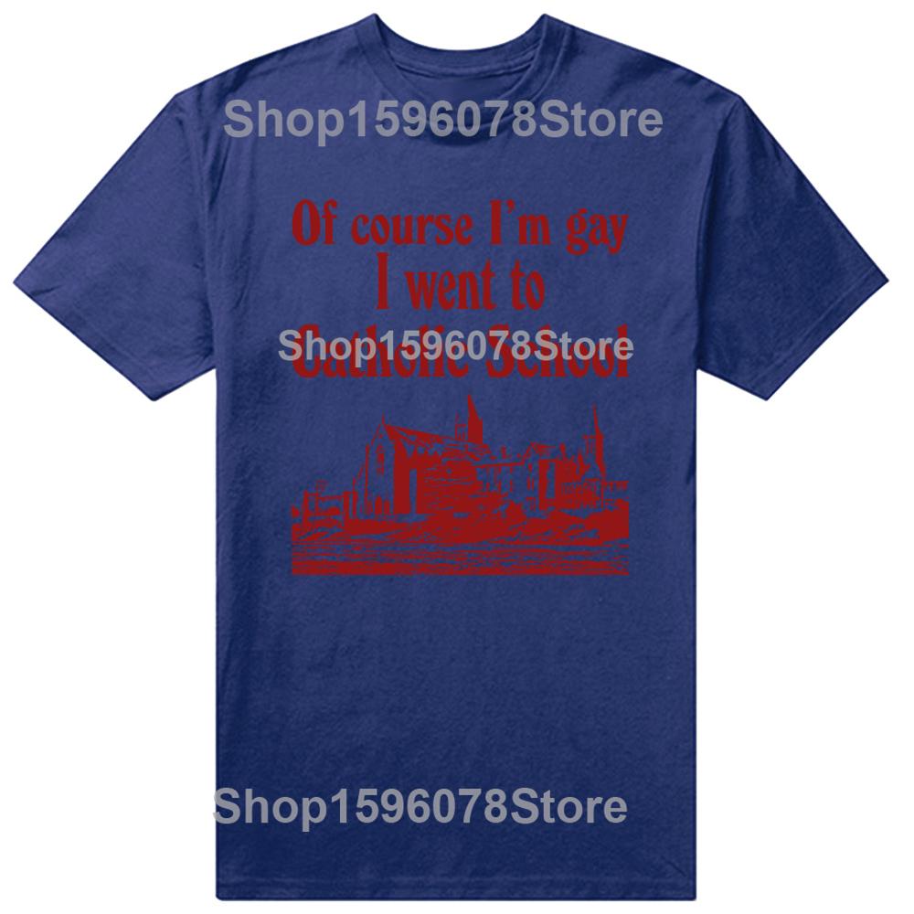 Funny Of Course I'M Gay I Went To Catholic School T-Shirt Men Fashion T Shirts Cotton Short Sleeve Oversized Loose T-shirt Tops