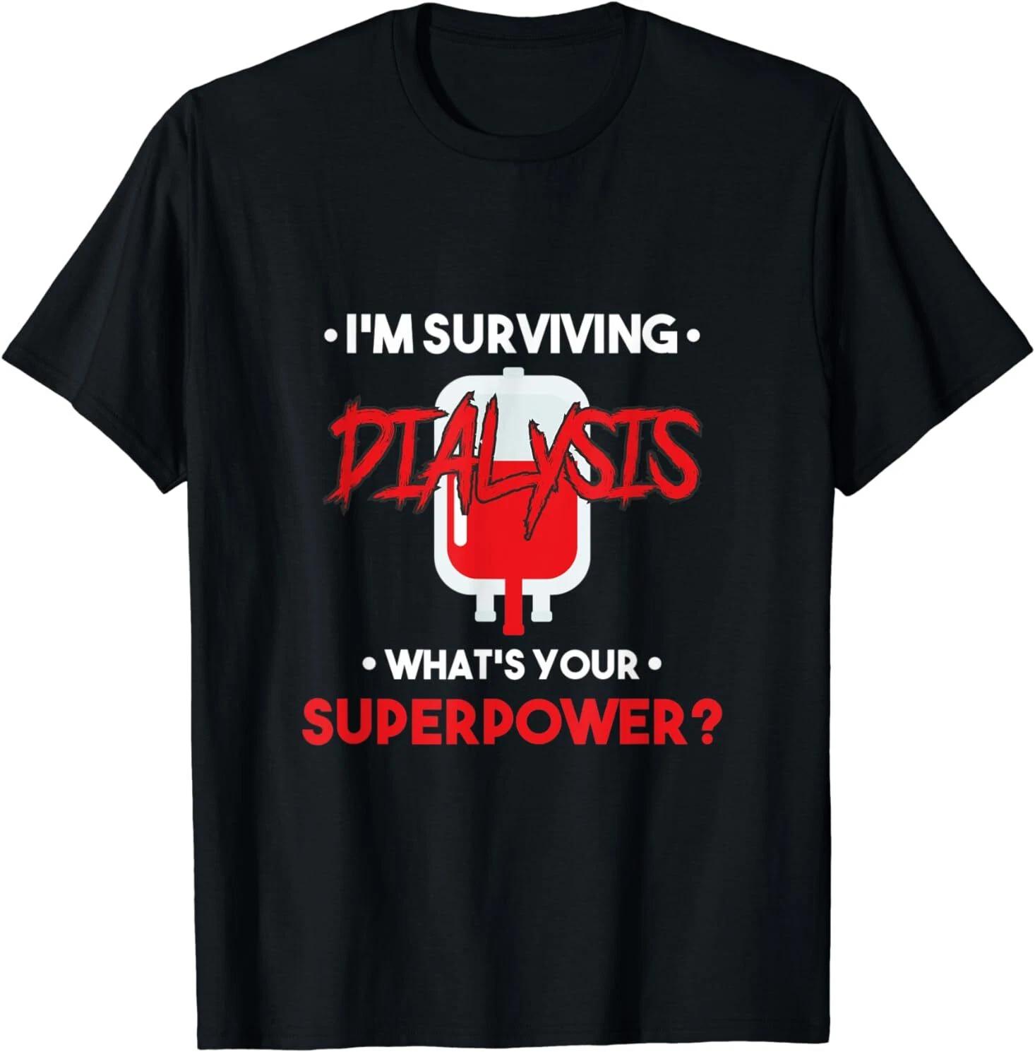 Im Surviving Dialysis Patient Hospital Kidney Humor T-Shirt S-3XL XL