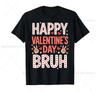 Happy Valentine'S Day Bruh Funny Humor Love Quote T-Shirt Round Neck Cotton Tee Short Sleeve For Holiday Print