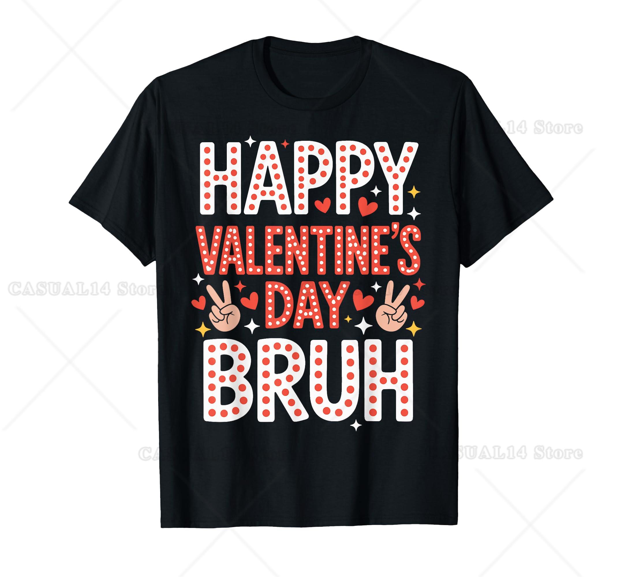 Happy Valentine S Day Bruh Funny Humor Love Quote T-Shirt Round Neck Cotton Tee Short Sleeve For Holiday Print S
