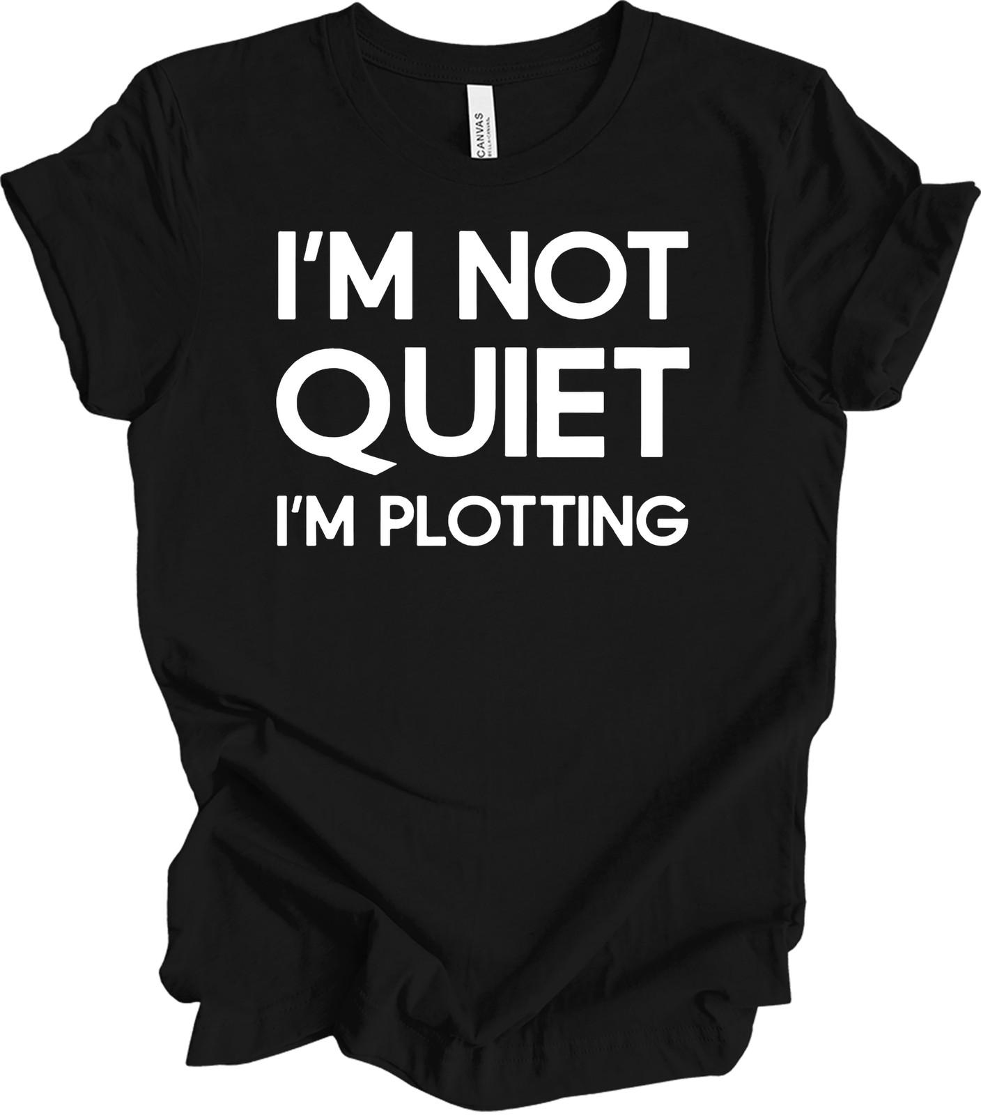 I m Not Quiet I m Plotting T-Shirt Funny Introvert Sarcastic Writer Au M