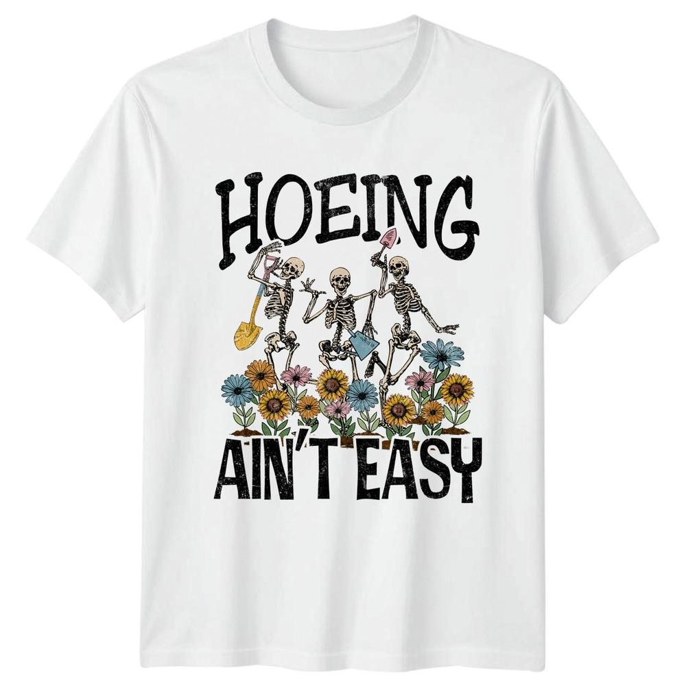 Hoeing Aint Easy TShirt Spooky Skeleton Gardener Horticulture Birthday Gift S