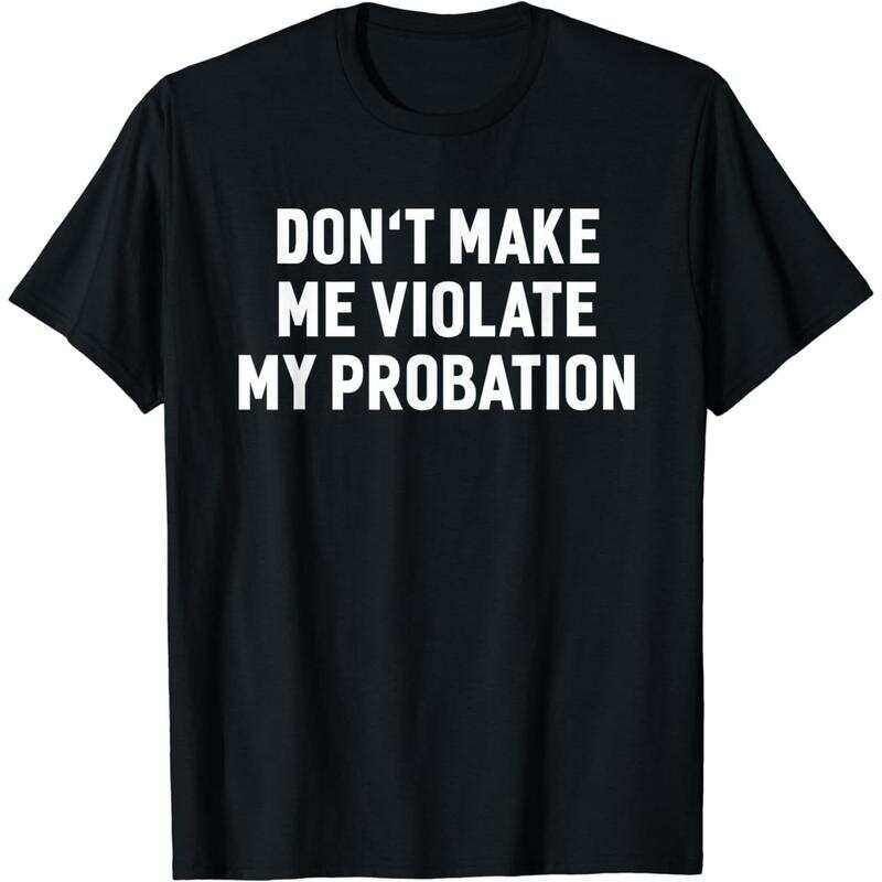 

Short Sleeve Don t Make Me Violate My Probation Funny Sayings T-shirt for Unisex XXL