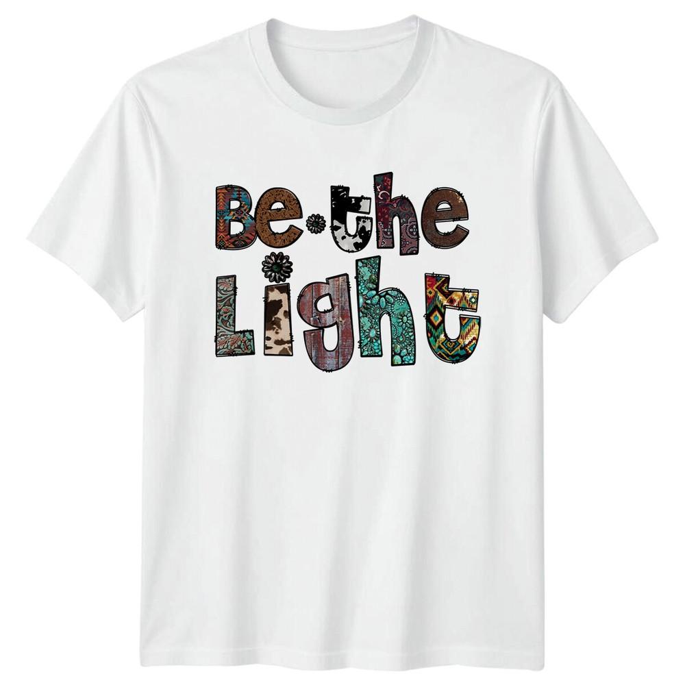 Be The Light Christian Western TShirt Faith Graphic Tee S