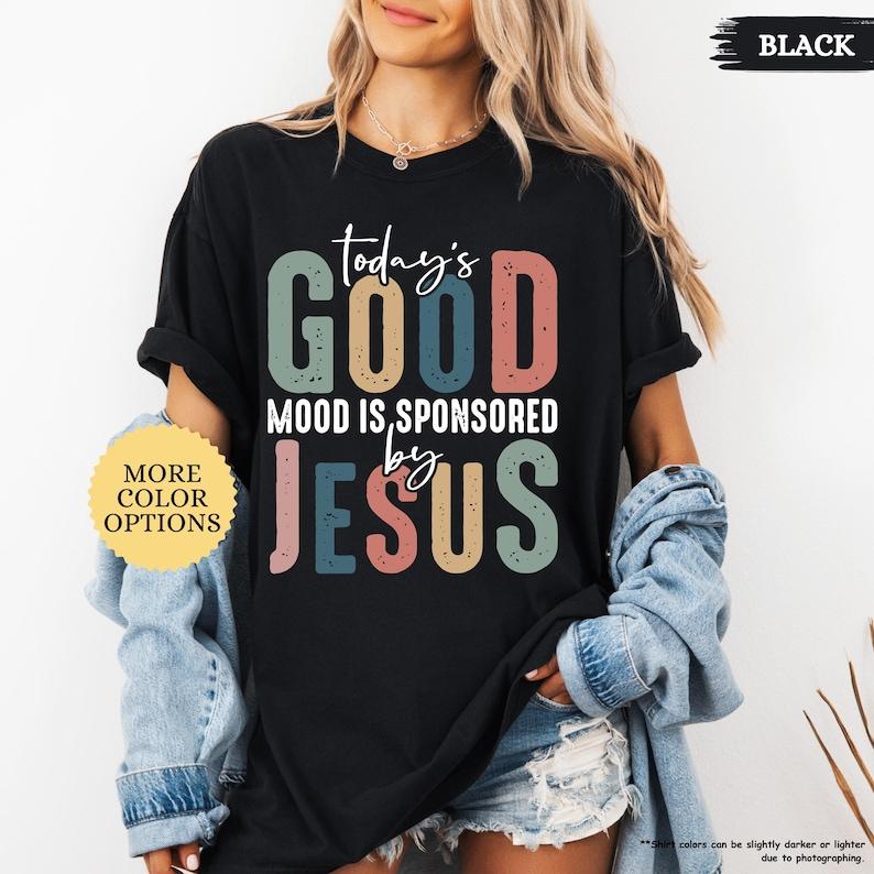 Today Good Mood Is Sponsored By Jesus Shirt Christian Bible Verse Tshirt God Jesus Lover Religious Unisex Faith Based Tee