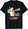 Annnd Why Should I Care Unicorn Sarcastic Funny Saying T-Shirt