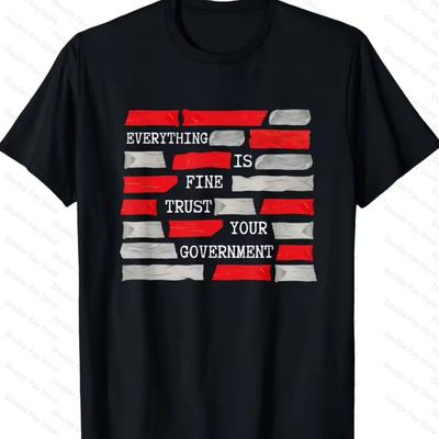 Everything Is Fine Trust Your GovernUnisext Conspiracy Theory Women Tshirts Cotton ONeck Short Sleeve Summer Casual Unisexs Tshirt