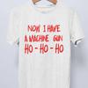 Now I Have a Machine Gun Ho - Ho - Ho T-Shirt - Cult Movie Die Hard Tribute Tee