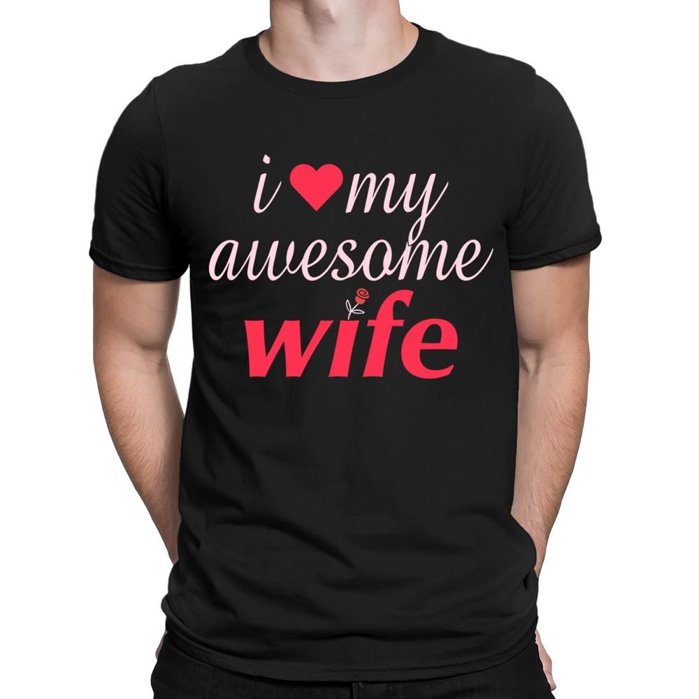 I Love My Awesome Wife Funny Husband Valentines Gift Novelty Mens TShirts ILD 2XL