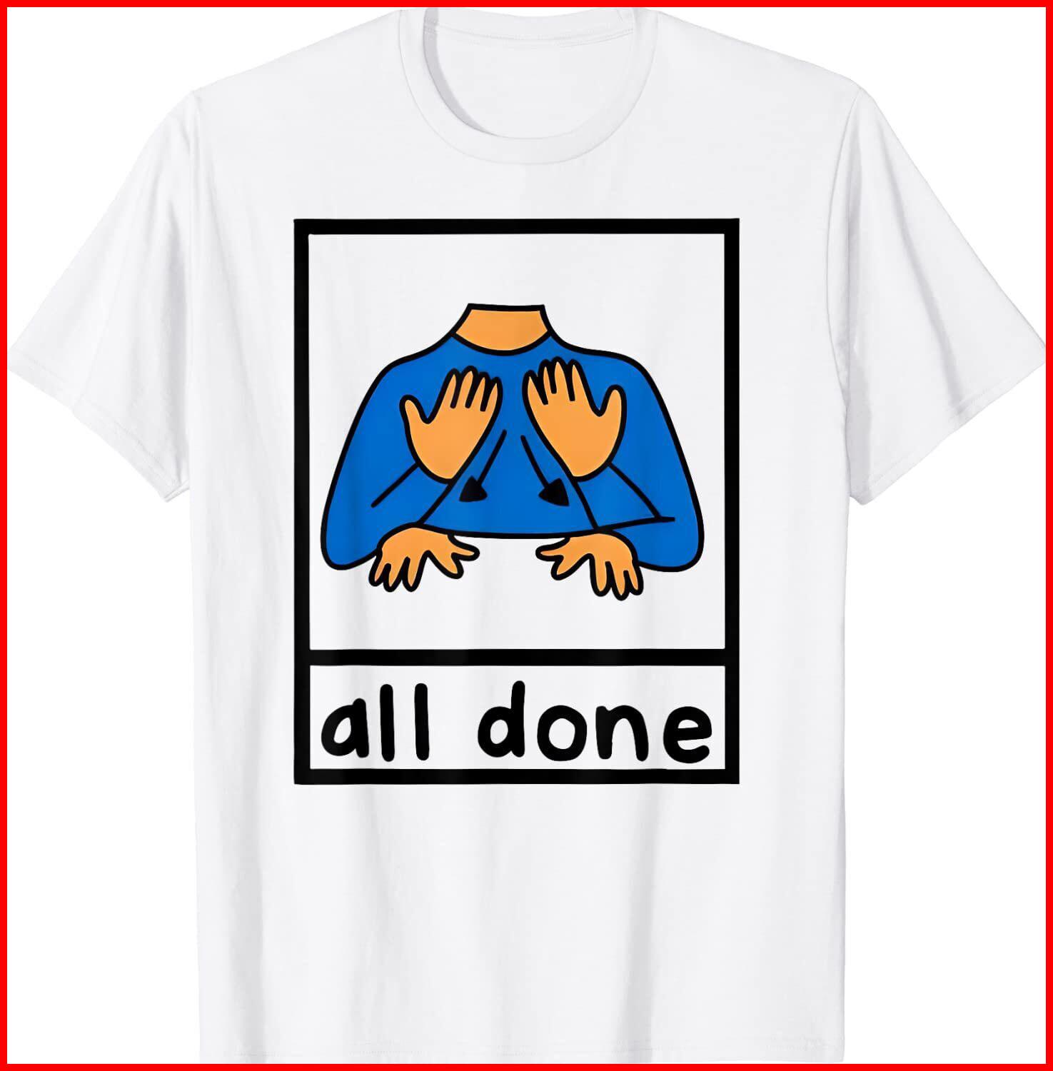 All Done Sign Language Speech Pathology Teacher White Cotton T-Shirt S-5XL S