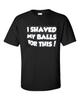 Ich habe meine Eier dafür rasiert! Lustiges College-T-Shirt für erwachsene Männer 27