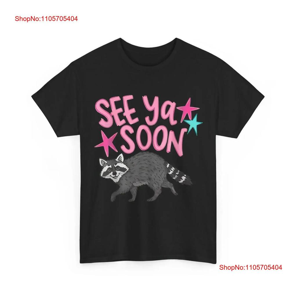 See Ya Soon Racoon Funny Quote T Shirt Vintage Stretched Soft Slightly Breathable Streetwear