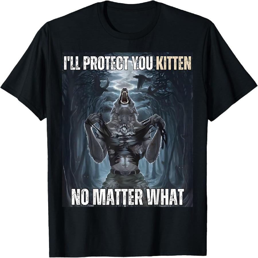 I ll Protect You Kitten Literally Me Werewolf Meme Alpha T-Shirt S