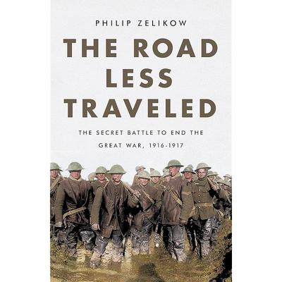 The Road Less Traveled: The Secret Battle To End the Great War, 19161917