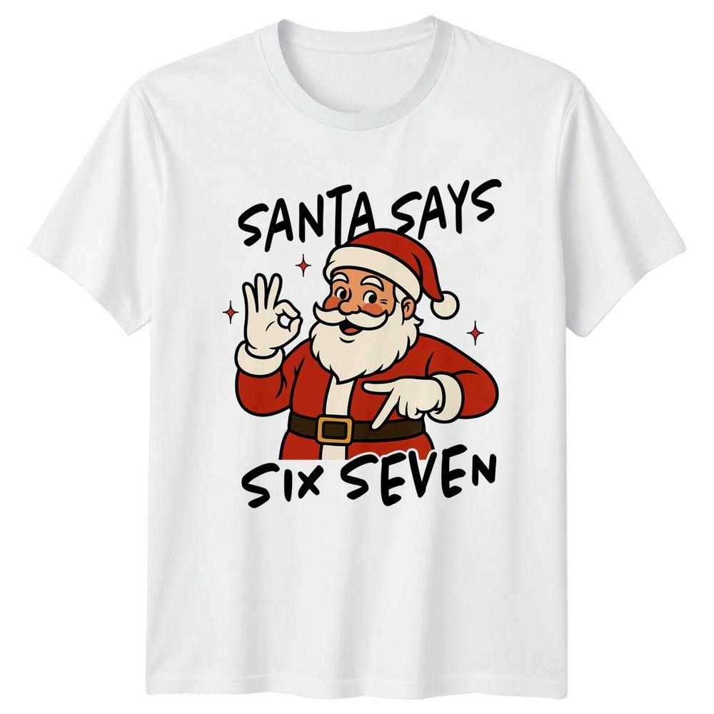 Santa Says Six Seven Christmas Holidays Unisexs TShirt Unisexs Tee Unisex Graphic S