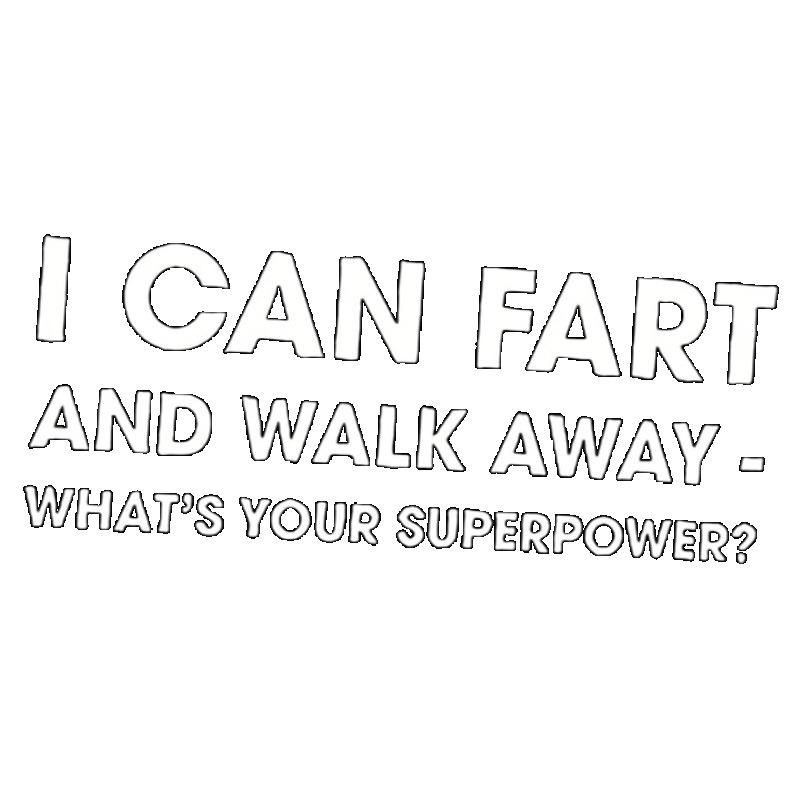 Black T Shirt I Can Fart and Walk Away What S Your Superpower Humor Graphic Print Casual Streetwear Top for Men and Women