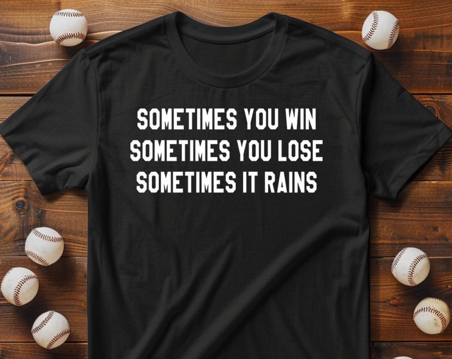 Sometimes You Win Sometimes You Lose Sometimes It Rains - Unisex T-Shirt 2XL
