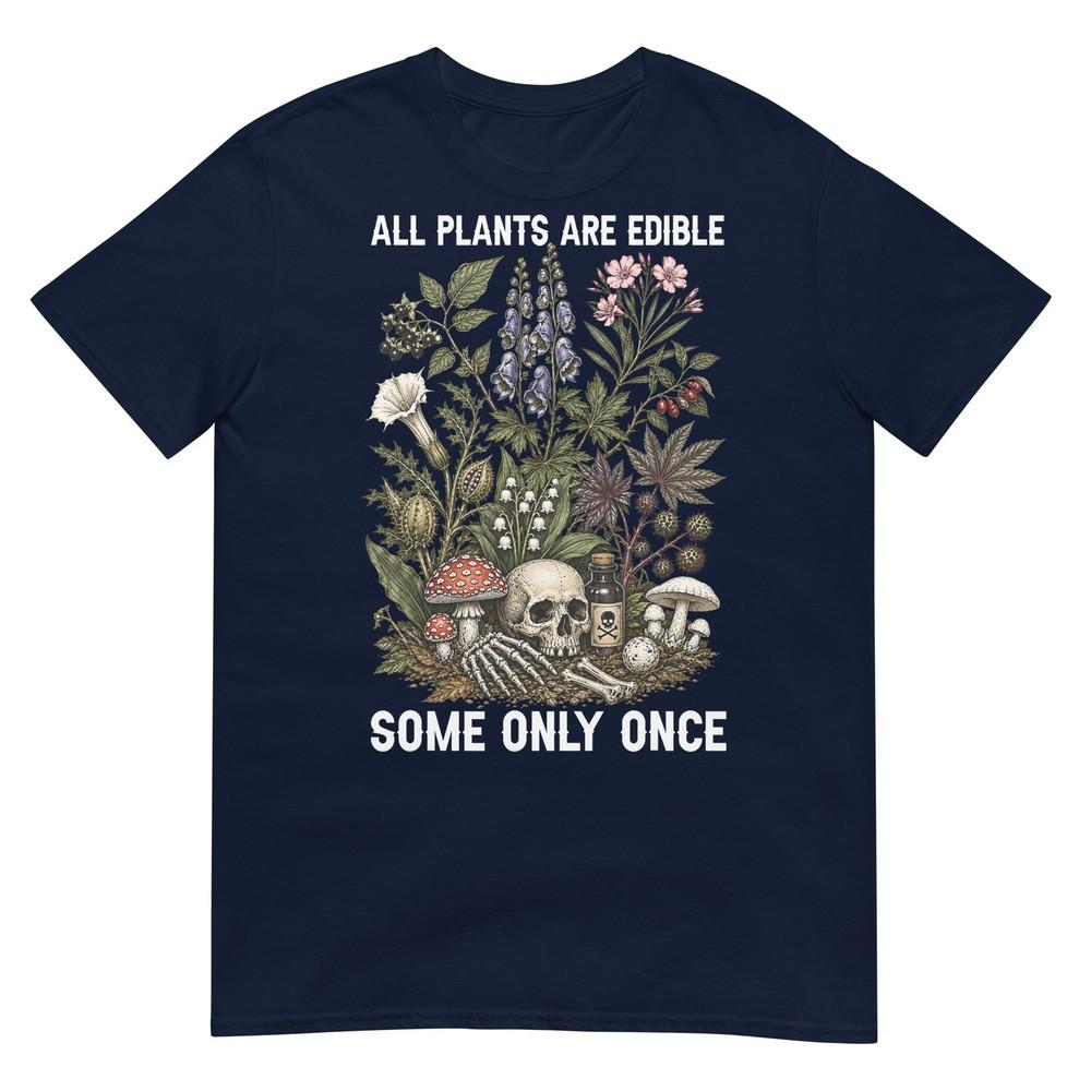 All Plants Are Edible Some Only Once Funny Unisex Unisex Tshirt S
