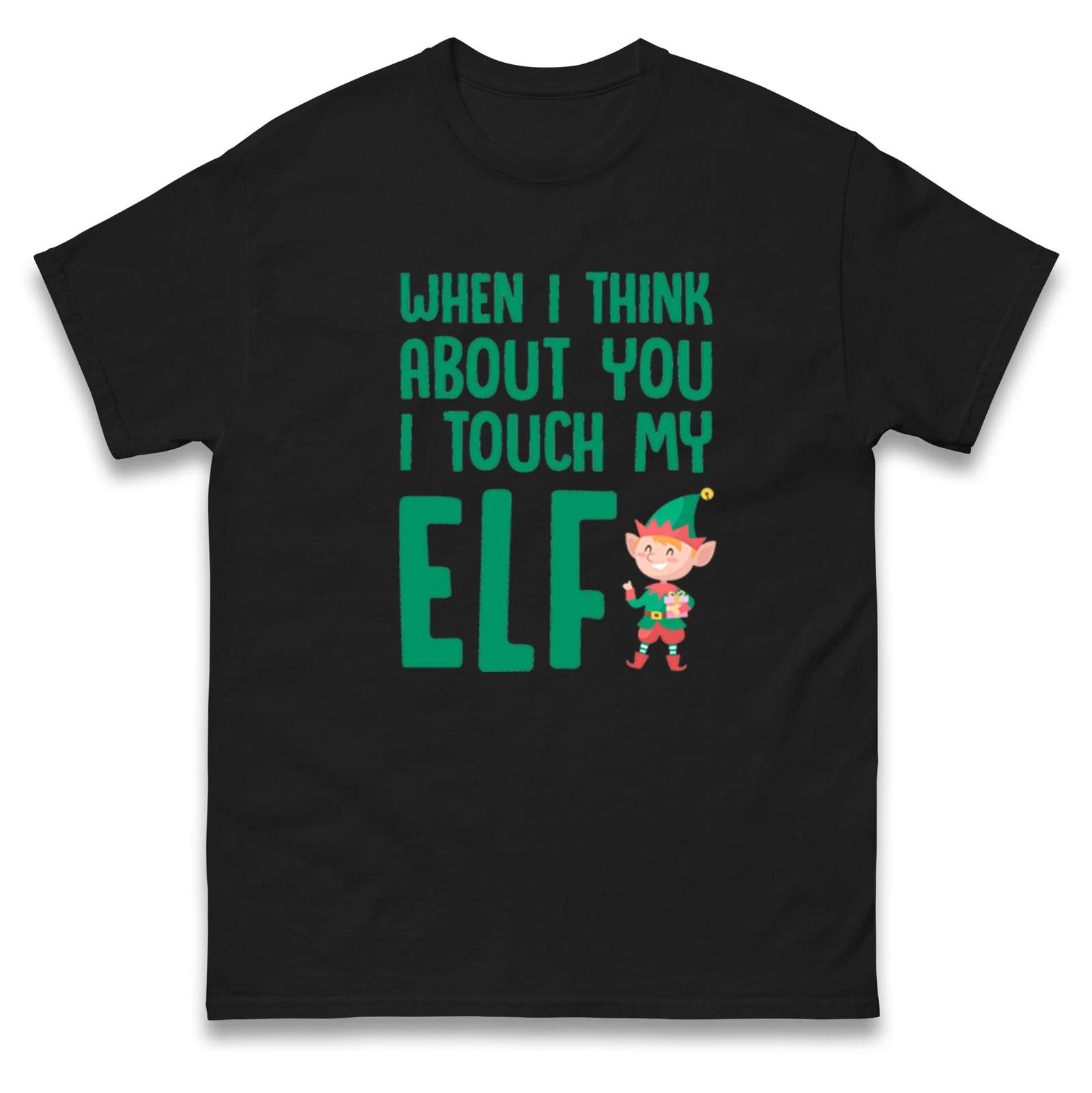 When I Think About You I Touch My Elf Christmas T Shirt,Ugly Christmas Tee 3XL