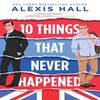 10 Things That Never Happened by Alexis Hall Paperback Book 9781728245102