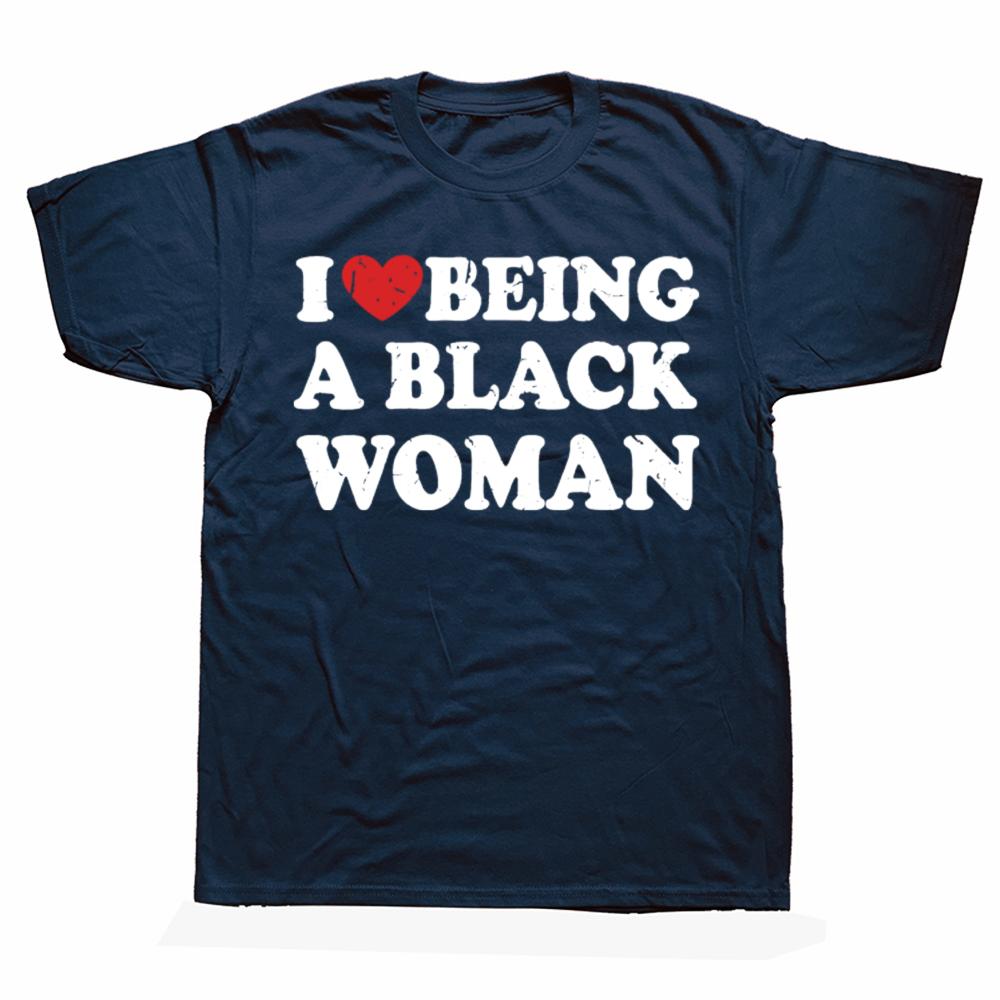 Funny I Love Being Black Woman Tshirts Men Womens Fashion Casual Tshirt 100 Cotton Loose I Like To Be Black Woman T Shirt