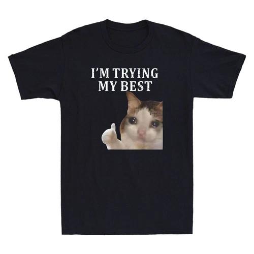 Ich tue mein Bestes, um lustige Weinende Katze Memes Humor Zitate Witze Retro Herren T-Shirts Retro Lässig Humor Lustig Street T-Shirt