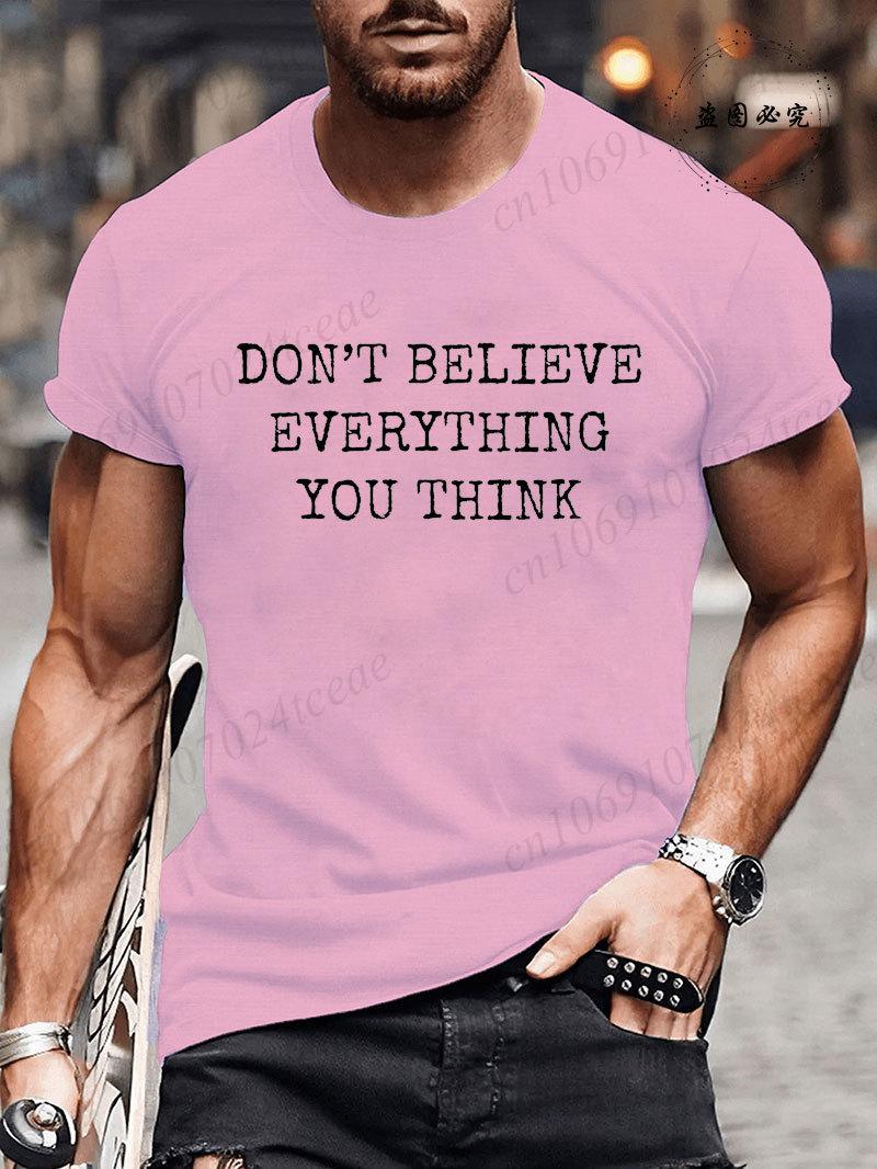 

Man Short Sleeve T-shirt Don’t Believe Everything You Think Print Round Neck Streetwear Oversized Tee Casual Fashion Clothing 4XL