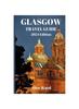 The Glasgow Travel Guide 2024 : Hidden Gems of Glasgow: Unveiling the Unexplored Book