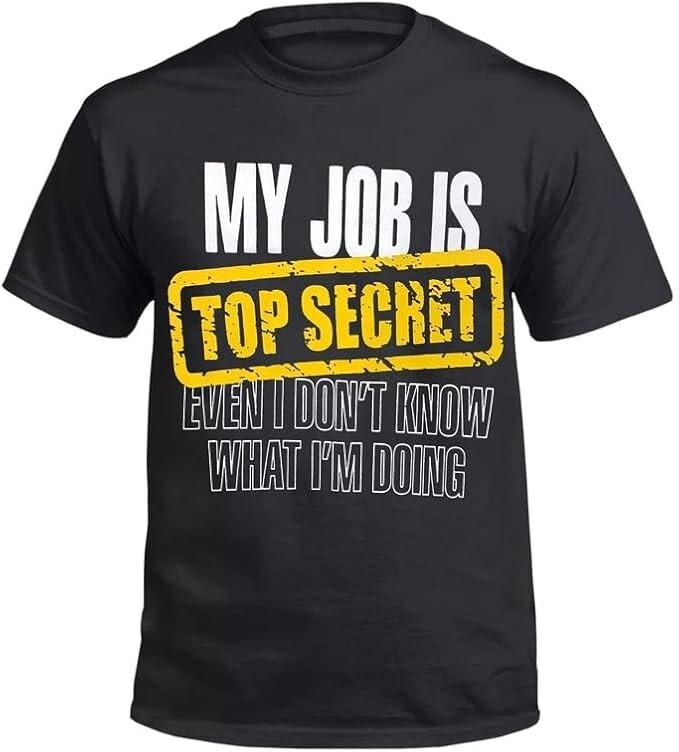 My Job Is Top Secret Mens Funny T Shirt/Birthday Gift for Dad Him Fathers Day Unisex T-Shirt XXXL