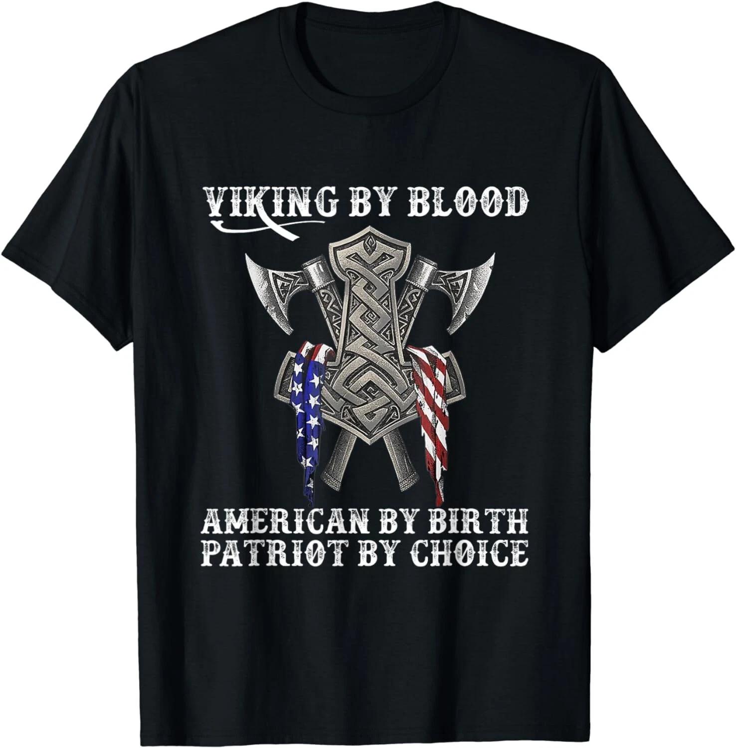 Viking By Blood American By Birth Patriot By Choice Gift Unisex T-Shirt 4XL