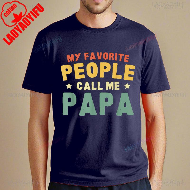 My Favorite People Call Me Papa Father TShirt Funny Man Tshirt Fashion Casual Wear High Quality Cotton Tees Camisetas Hombre