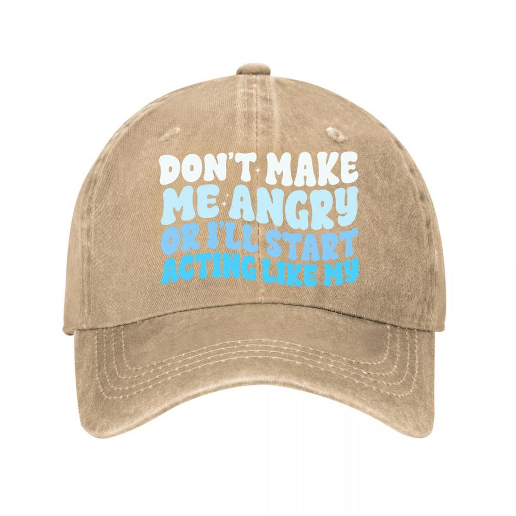 Dont Make Me Angry Or Ill Start Acting Like My Washed Baseball Cap Outdoor For Womens Unisex FeUnisex