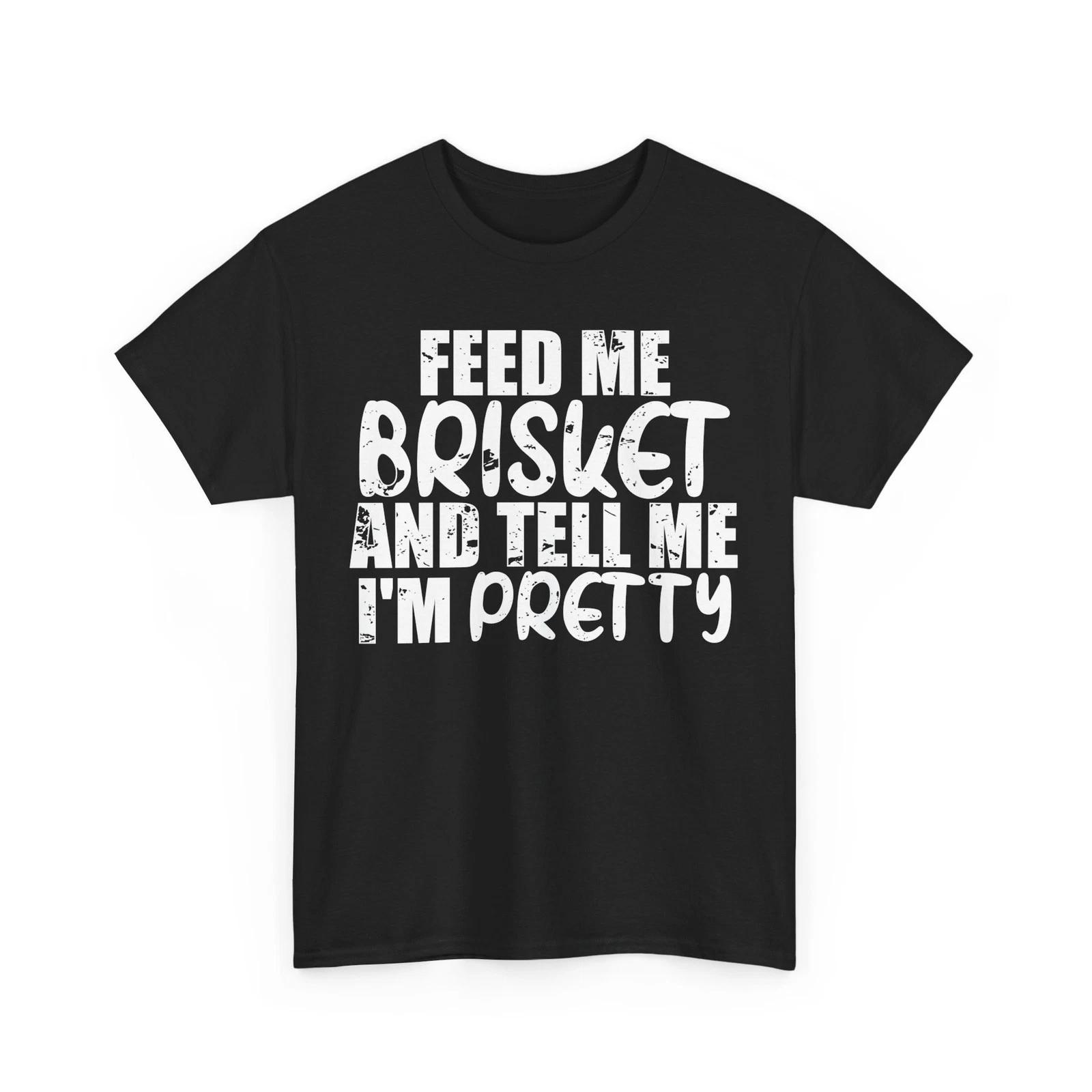 BBQ Shirt, Feed Me Brisket And Tell Men I m Pretty Grilling Lovers Shirt 2XL