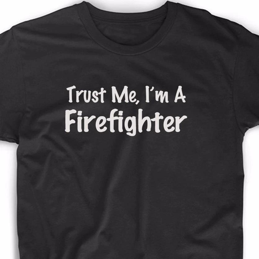 Trust Me I m A Firefighter T Shirt Fireman Fire Rescue Tee Pride EMT S